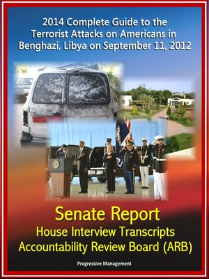 cover image of 2014 Complete Guide to the Terrorist Attacks on Americans in Benghazi, Libya on September 11, 2012